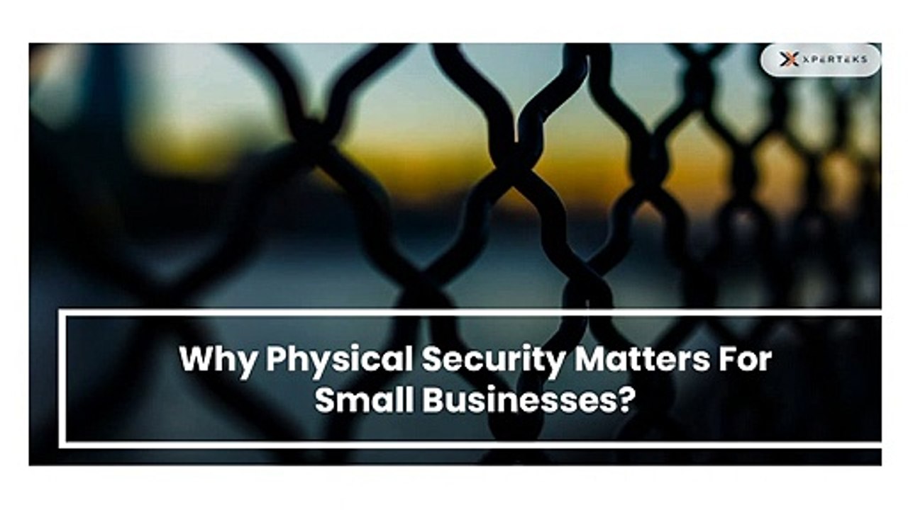 Why Physical Security Matters For Small Businesses