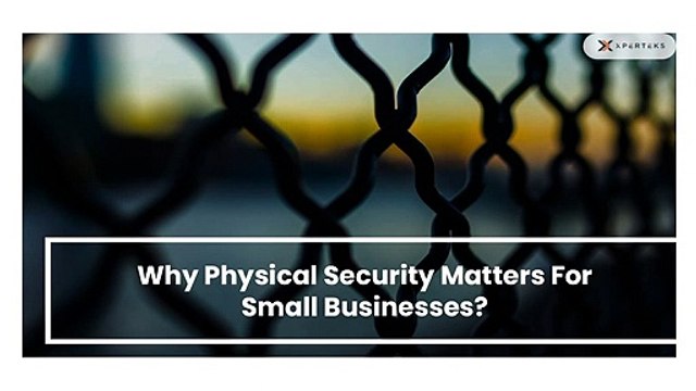 Why Physical Security Matters For Small Businesses