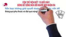 CÒN TRẺ NÊN BIẾT 15 ĐIỀU NÀY, ĐỪNG ĐỂ SỐNG NỬA ĐỜI NGƯỜI MỚI NHẬN RA