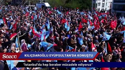 Kılıçdaroğlu, Eyüpsultan’da konuştu