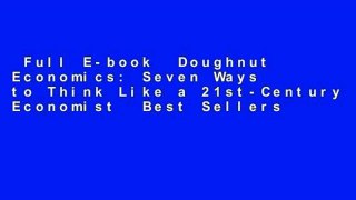 Full E-book  Doughnut Economics: Seven Ways to Think Like a 21st-Century Economist  Best Sellers