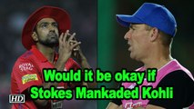 IPL 2019 | Would it be okay if Stokes Mankaded Kohli: Warne