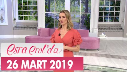 Esra Erol'da 26  Mart 2019 - Tek Parça
