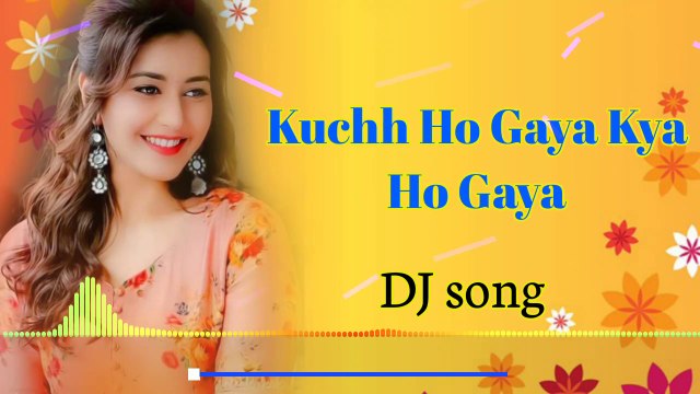 Kuchh Ho Gaya Kya Ho Gaya ❤ Hindi Old Love Dj Song ❤ Hindi dj song DJ johir