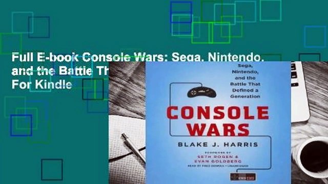 Full E-book Console Wars: Sega, Nintendo, and the Battle That Defined a Generation For Kindle