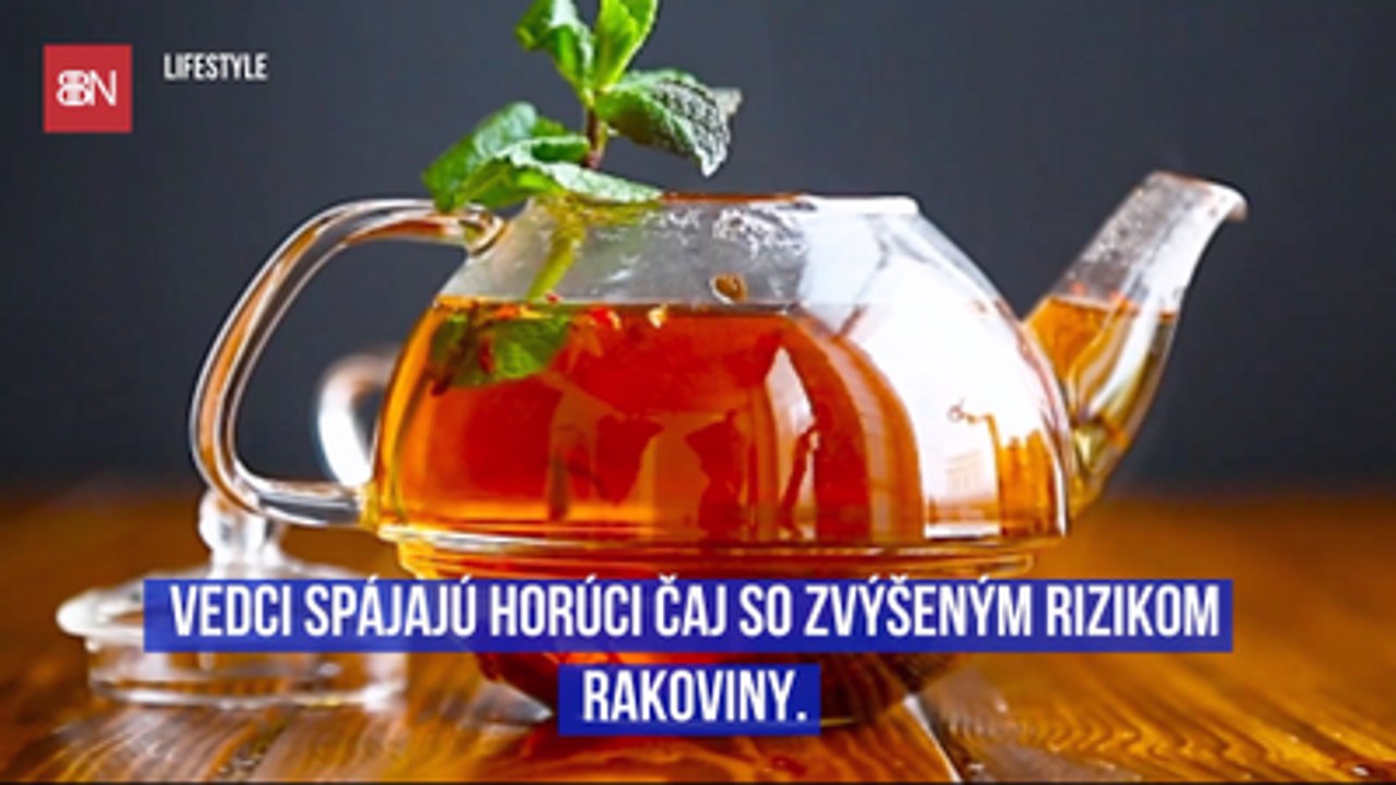 Vedci spájajú horúci čaj so zvýšeným rizikom rakoviny