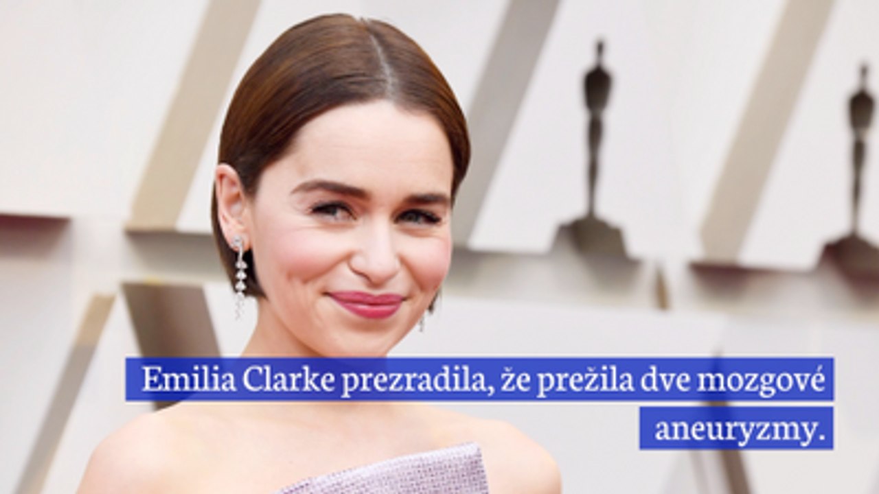 Emilia Clarke prežila dve mozgové aneuryzmy