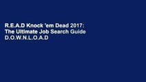 R.E.A.D Knock 'em Dead 2017: The Ultimate Job Search Guide D.O.W.N.L.O.A.D