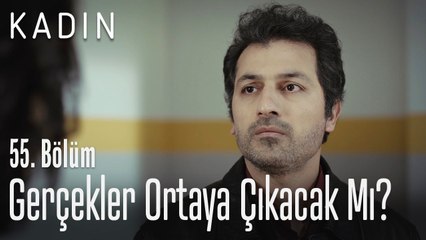 Gerçekler ortaya çıkacak mı? - Kadın 55. Bölüm