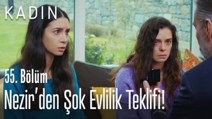 Nezir'den şok evlilik teklifi! - Kadın 55. Bölüm