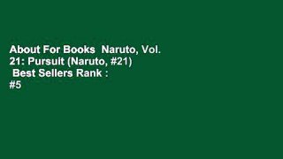 About For Books  Naruto, Vol. 21: Pursuit (Naruto, #21)  Best Sellers Rank : #5