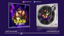 Lakk De Hulare (Full Audio) | Gurnam Bhullar | Sonam Bajwa | Latest Punjabi Songs 2019