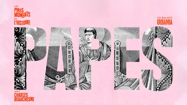 Les Pires Papes - Les Pires Moments de l'Histoire avec Charles Beauchesne