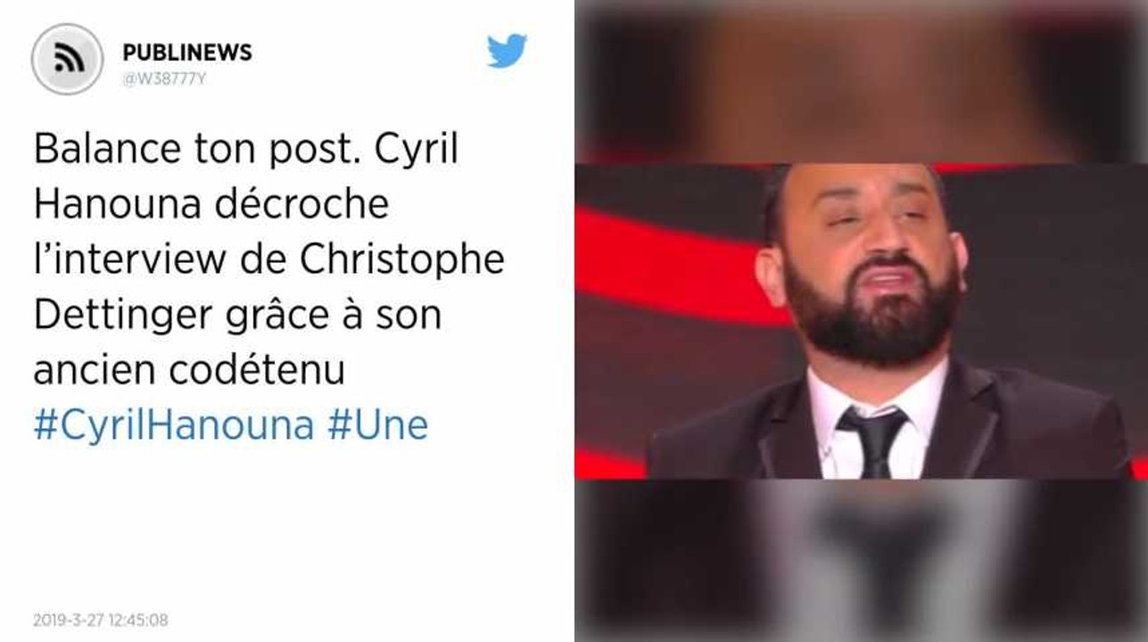 Balance ton post. Cyril Hanouna décroche l’interview de Christophe Dettinger grâce à son ancien codétenu