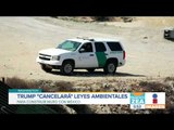 Donald Trump cancelará leyes ambientales para construir muro | Noticias con Francisco Zea