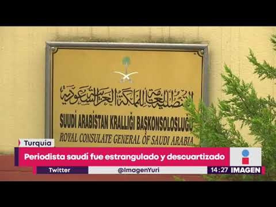 Periodista saudí fue estrangulado y descuartizado | Noticias con Yuriria