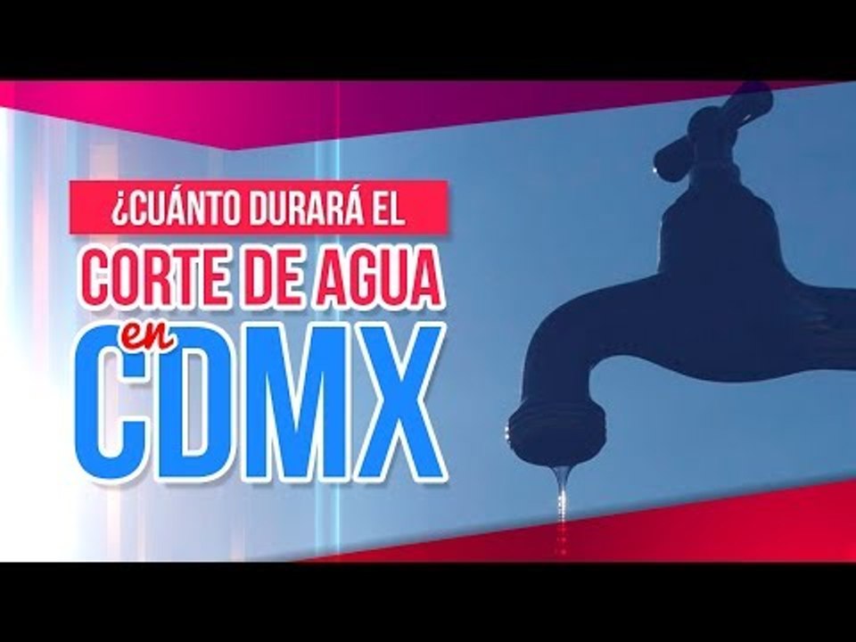 Cuántos días durará el corte de agua en la CDMX y EDOMEX | Noticias con Zea