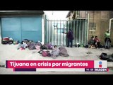 Tijuana en crisis por migrantes, y el gobierno no puede ayudar | Noticias con Yuriria