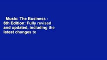 Music: The Business - 6th Edition: Fully revised and updated, including the latest changes to