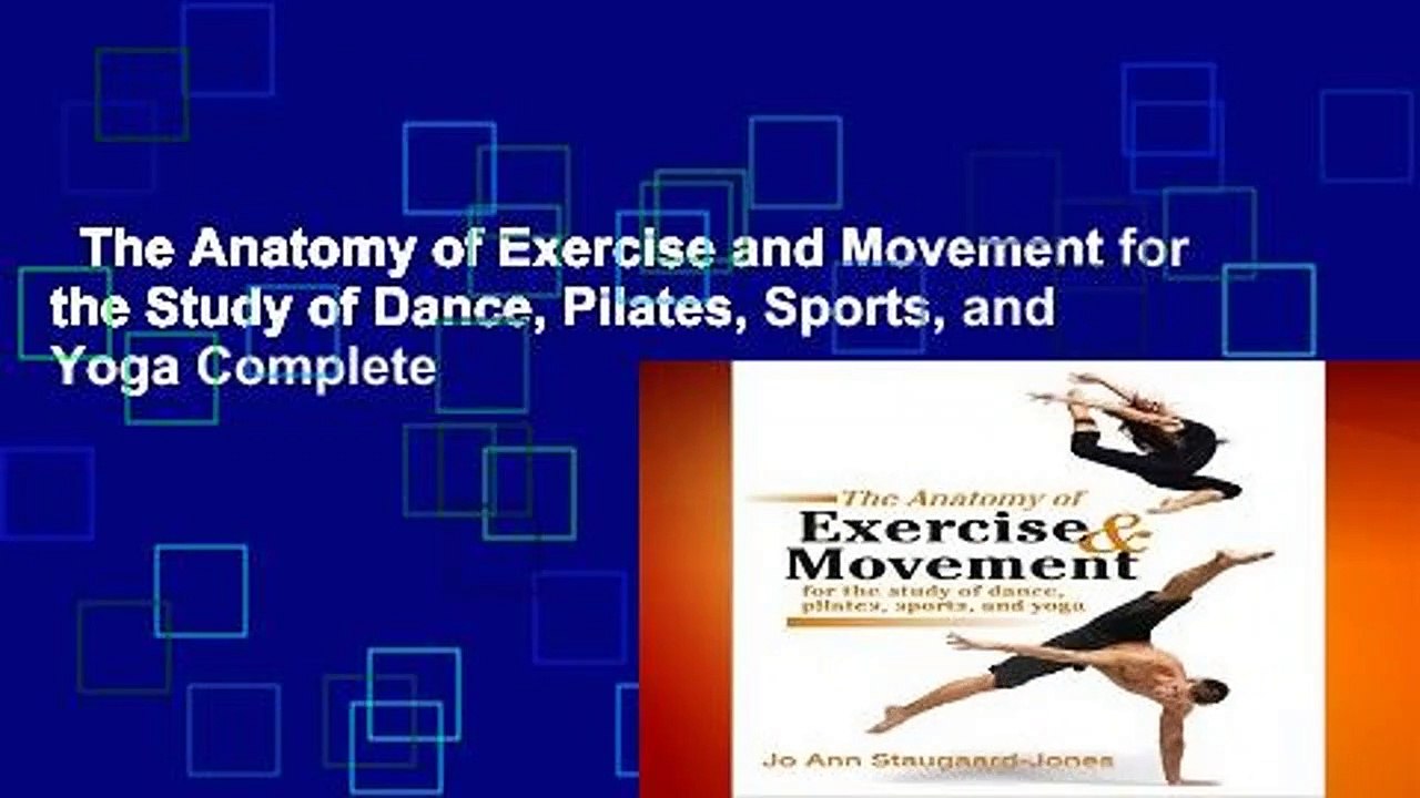 The Anatomy of Exercise and Movement for the Study of Dance, Pilates, Sports, and Yoga Complete