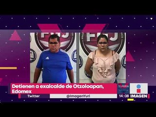 Detienen a exalcalde de Otzoloapan y su hija por extorsión | Noticias con Yuriria Sierra