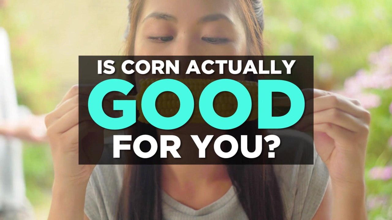 Is Corn Actually Good For You?
