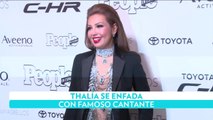 Thalía se enfada con famoso cantante