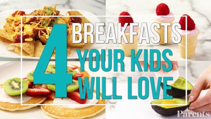 4 Breakfasts Your Kids Will Love