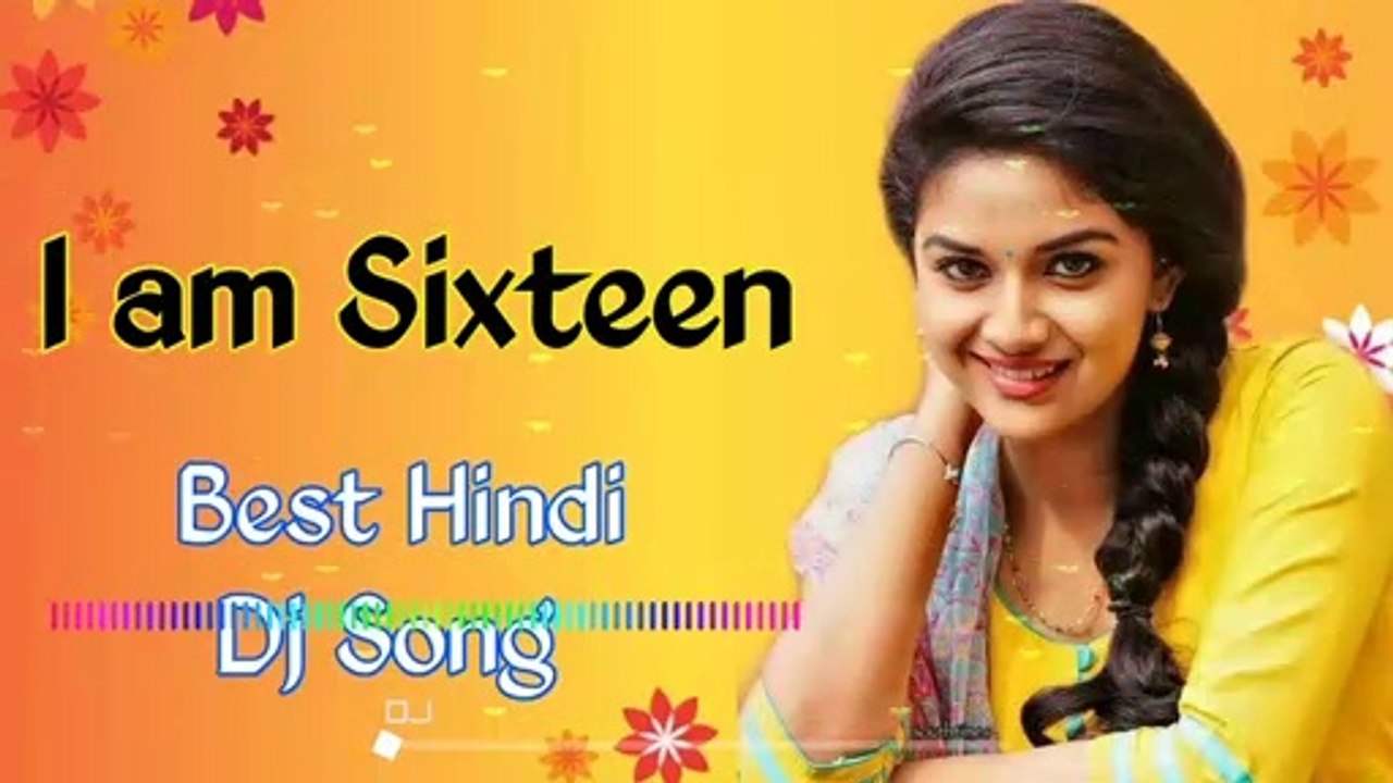I am Sixteen Hindi Song "Hindi old dj song" Bollywood Super DJ Song