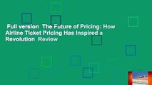 Full version  The Future of Pricing: How Airline Ticket Pricing Has Inspired a Revolution  Review