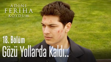 Emir'in gözü yollarda kaldı - Adını Feriha Koydum 18. Bölüm