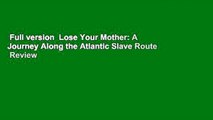 Full version  Lose Your Mother: A Journey Along the Atlantic Slave Route  Review