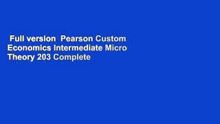 Full version  Pearson Custom Economics Intermediate Micro Theory 203 Complete