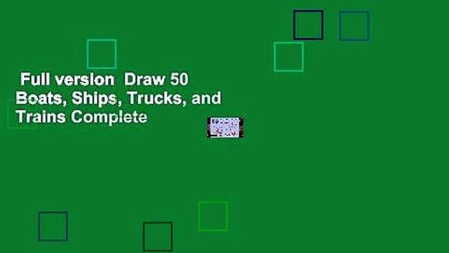 Full version Draw 50 Boats, Ships, Trucks, and Trains Complete