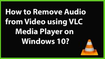 How to Remove Audio from Video using VLC Media Player on Windows 10 - 2019?