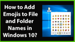 How to Add Emojis to File and Folder Names in Windows 10?