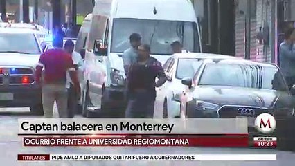 Captan balacera en Monterrey