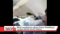 Alkol yasaklansın diyen Erkan Petekkaya 'uçağa alkollü bindi' iddiası