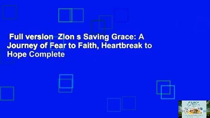 Full version  Zion s Saving Grace: A Journey of Fear to Faith, Heartbreak to Hope Complete