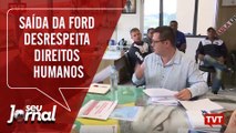 Saída da Ford de São Bernardo mostra desrespeito aos direitos humanos