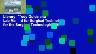 Library  Study Guide and Lab Manual for Surgical Technology for the Surgical Technologist, 4th -