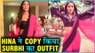 Hina Khan COPIES Surbhi Chandna Outfit From ISHQBAAZ