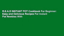 R.E.A.D INSTANT POT Cookbook For Beginner: Easy and Delicious Recipes For Instant Pot Newbies With