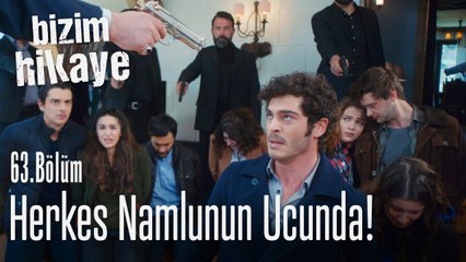 Herkes namlunun ucunda - Bizim Hikaye 63. Bölüm