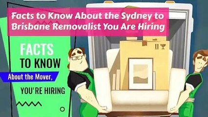 Facts to Know About the Sydney to Brisbane Removalist You are Hiring