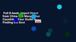 Full E-book  Import Direct from China and Many Other Countries: Your Guide to Finding the Best