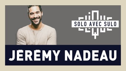 Solo avec Sulo : Jérémy Nadeau, de YouTube au stand-up