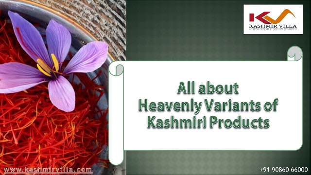 Varieties & benefits of Kashmiri Products
