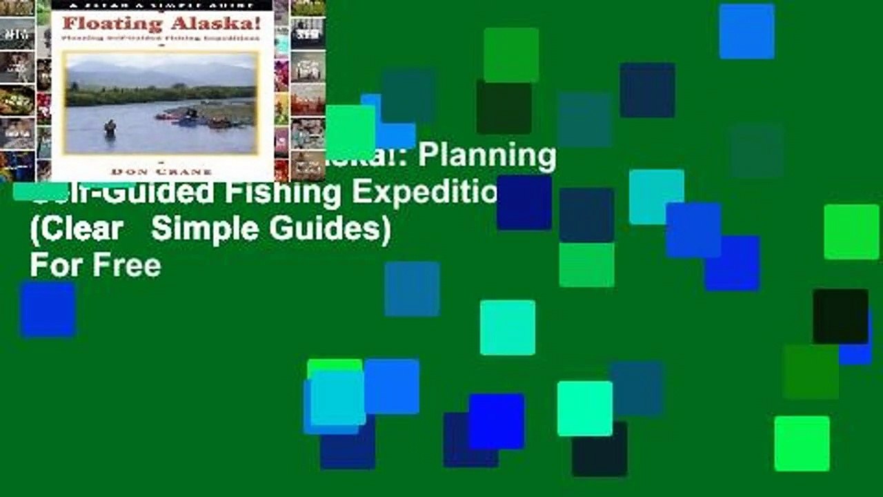 Online Floating Alaska!: Planning Self-Guided Fishing Expeditions (Clear   Simple Guides)  For Free