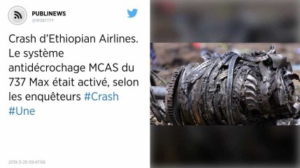 Crash d’Ethiopian Airlines. Le système antidécrochage MCAS du 737 Max était activé, selon les enquêteurs